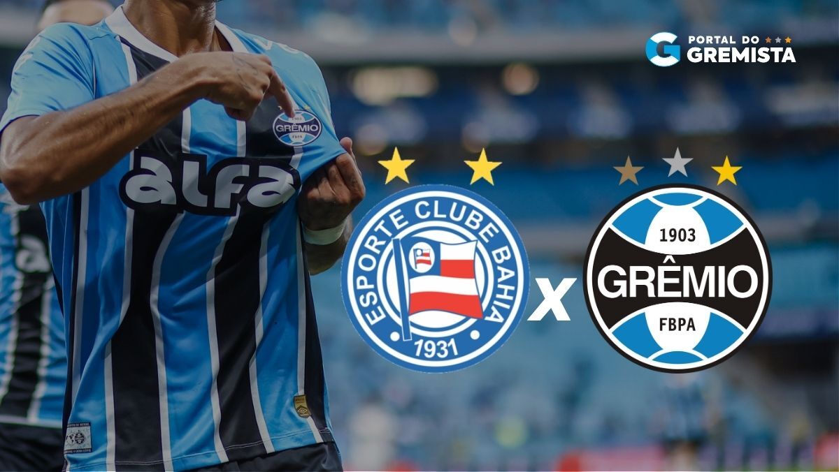 Bahia x Grêmio: saiba onde assistir ao vivo, horário e escalações pelo Brasileirão